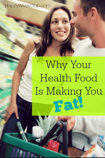 Why Your Health Food is Making You Fat