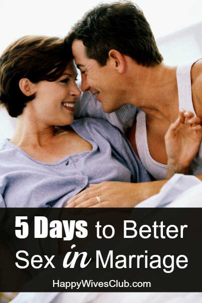 5 Days to Better Sex in Marriage Happy Wives Club