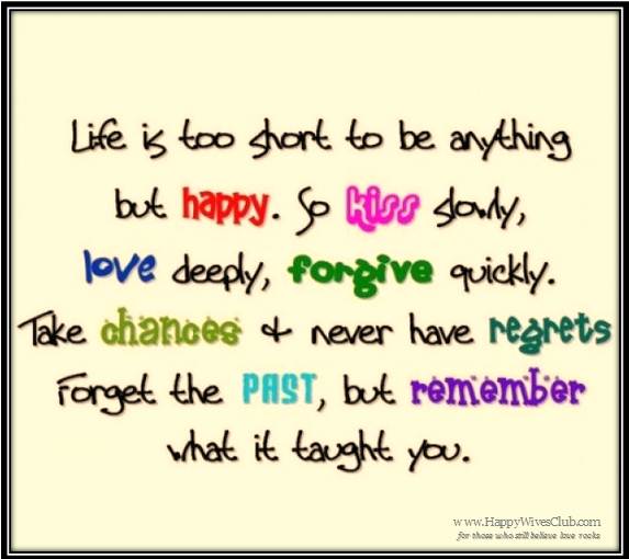 Life is Too Short to be Anything But Happy