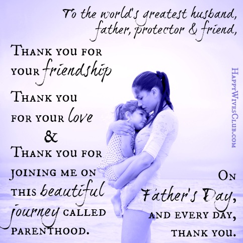 To the worlds greatest husband father protector and friend happywivesclub
