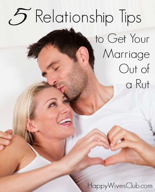 5 Relationship Tips to Get Your Marriage Out of a Rut