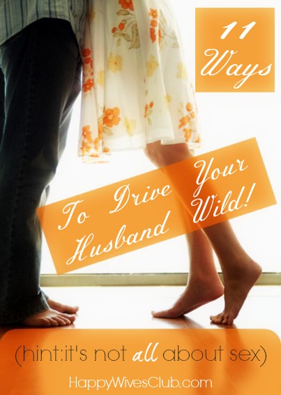 11 Ways to Drive Your Husband Wild! Happy Wives Club photo pic