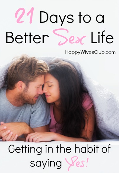 21 Days To A Better Sex Life {getting Into The Habit Of Saying Yes } Happy Wives Club