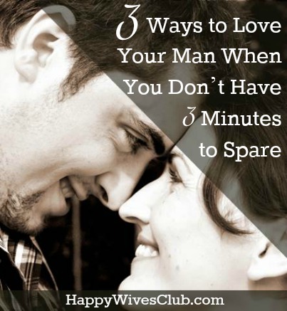 3 Ways to Love Your Man When You Don’t Have 3 Minutes to Spare