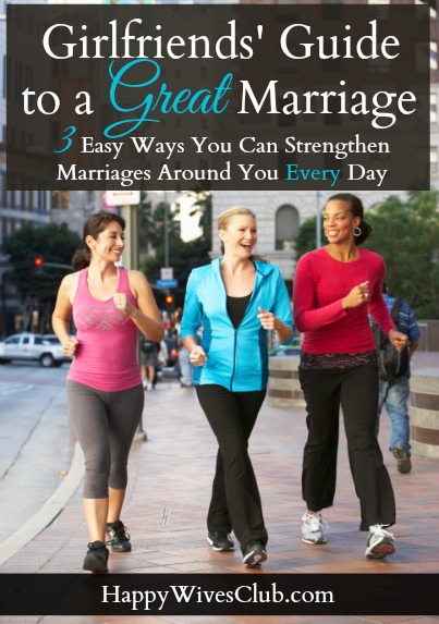 Girlfriends’ Guide to a Great Marriage: 3 Easy Ways You Can Strengthen  Marriages Around You Every Day