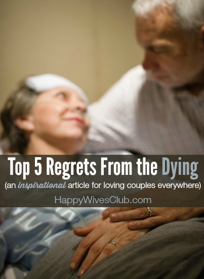 Top 5 Regrets From the Dying: An Inspirational Article For Us All