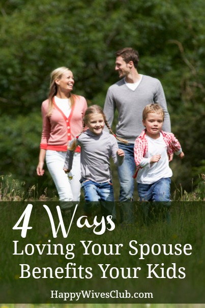 4 Ways Loving Your Spouse Benefits Your Kids