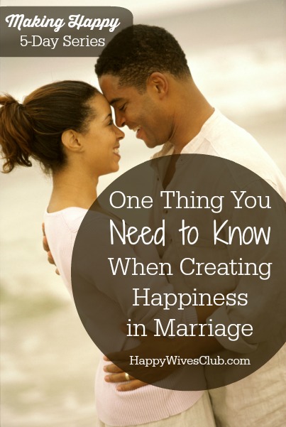 One Thing You Need to Know When Creating Happiness in Marriage