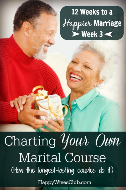 Chart Your Own Marital Course (the longest-lasting marriages do this)