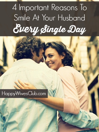 4 Important Reasons To Smile At Your Husband Every Single Day
