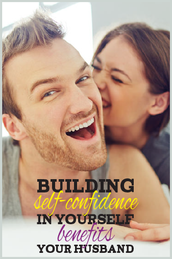 Building Self-Confidence Benefits Your Husband