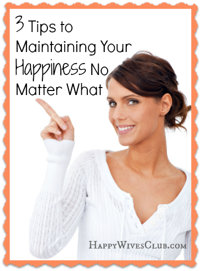 3 Tips to Maintaining Your Happiness No Matter What