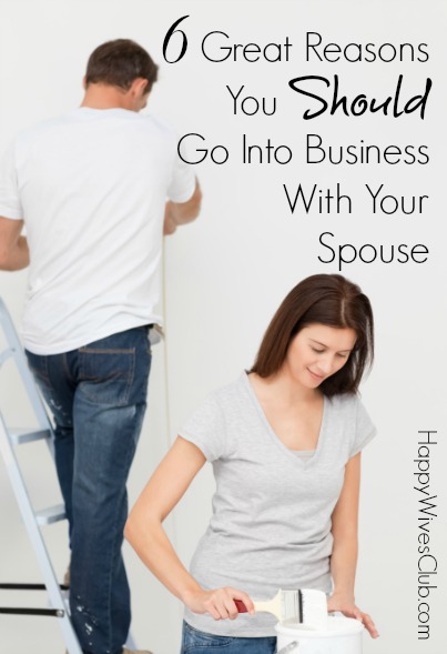 6 Great Reasons You Should Go Into Business With Your Spouse