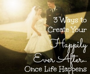 3 Ways to Create Your Happily Ever After