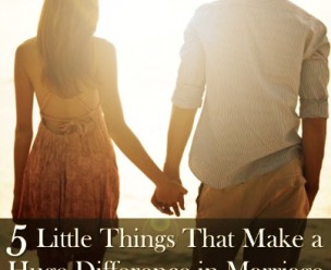 5 Little Things That Make a Huge Difference in Marriage
