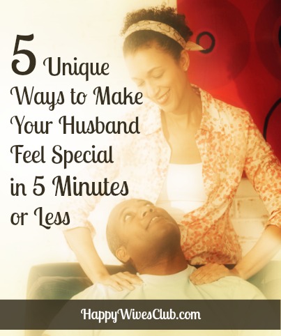 5 Unique Ways to Make Your Man Feel Special in 5 Minutes or Less