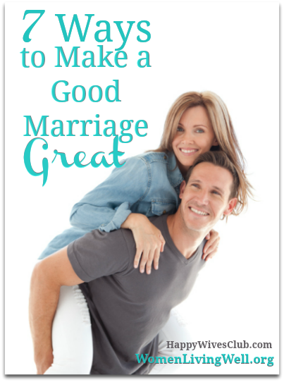 7 Practical Ways to Take Your Marriage From Good to Great