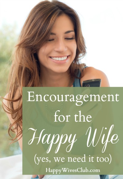 Encouragement for the Happy Wife {yes, we need it too}