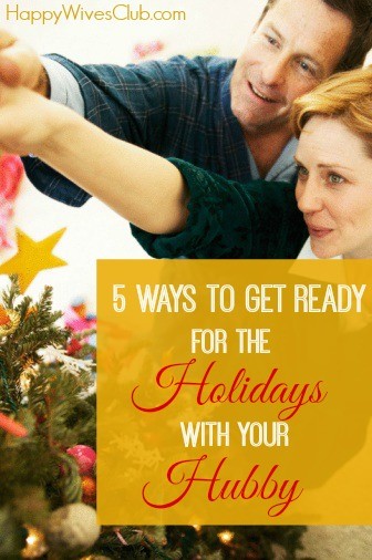 5 Ways to Get Ready for the Holidays with Your Hubby