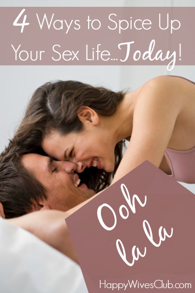 4 Ways to Spice Up Your Sex Life...Today!