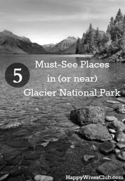 5 Must-See Places in {or Near} Glacier National Park